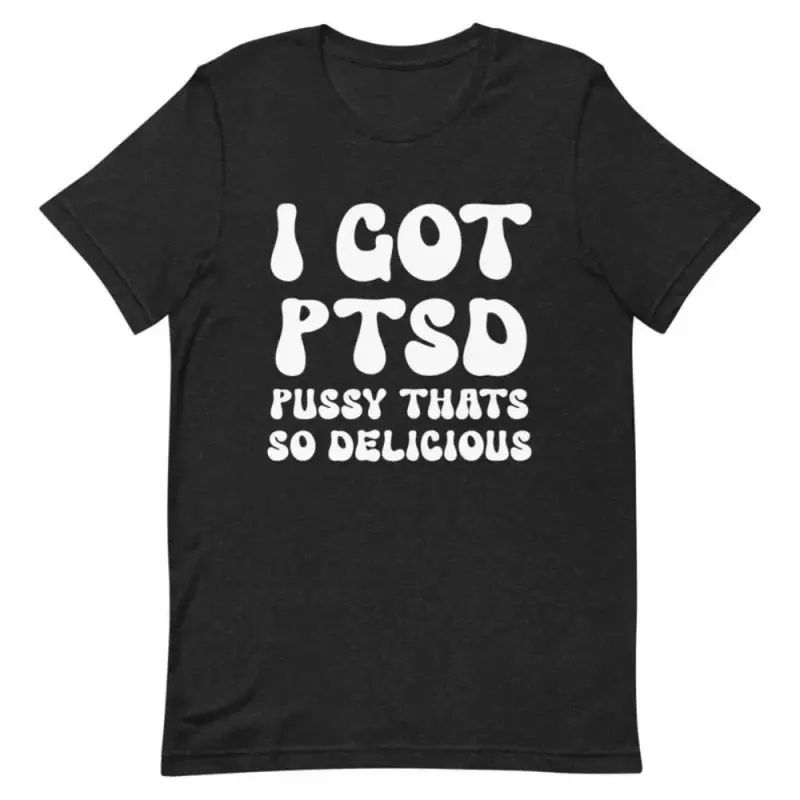 I Got PTSD Pussy That's So Delicious, Fun Y2K, 2000's Celebrity Inspired, Meme Tee, Trending Shirt