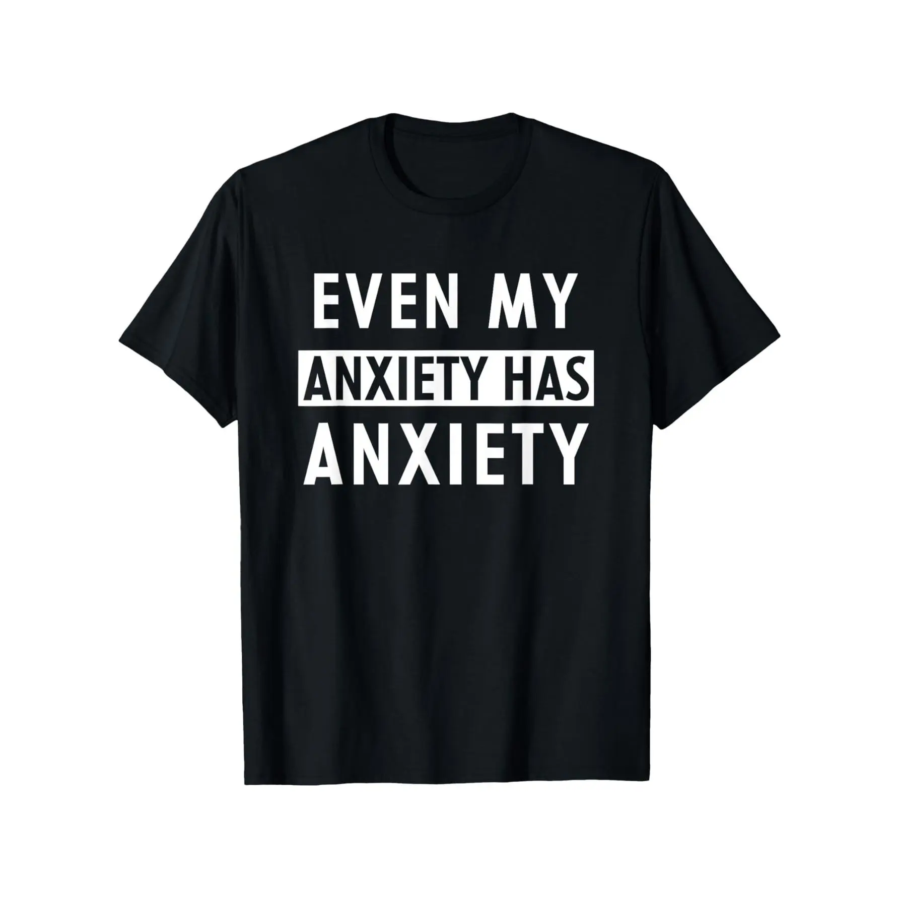 Even My Anxiety Has Anxiety Funny Sarcastic Saying T-Shirt