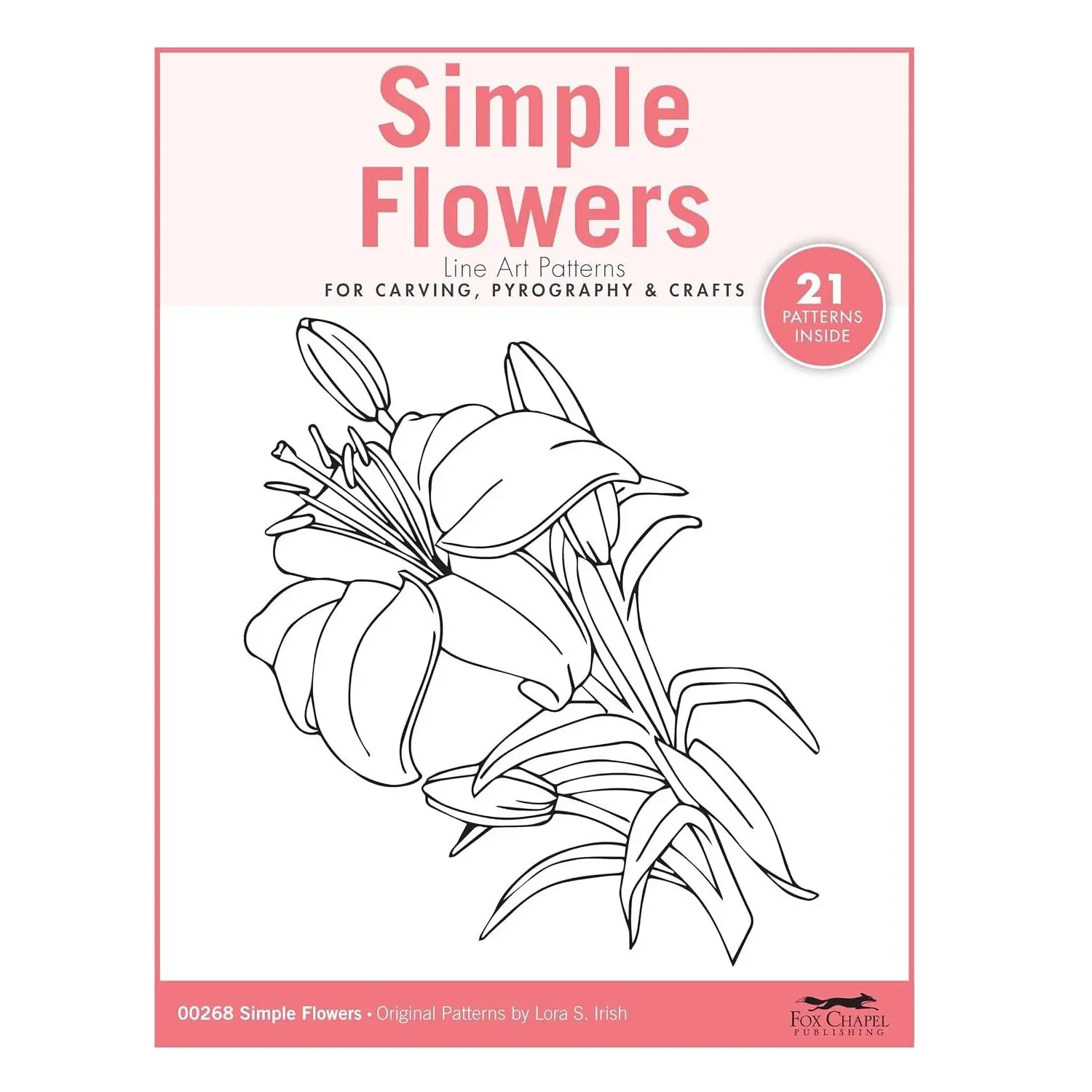 Simple Flowers Line Art Patterns for Carving, Pyrography & Crafts 21 Original Designs by Lora Irish of Lilies, Orchids, Roses, Sunflowers, Daisies, Forget Me Nots, and More