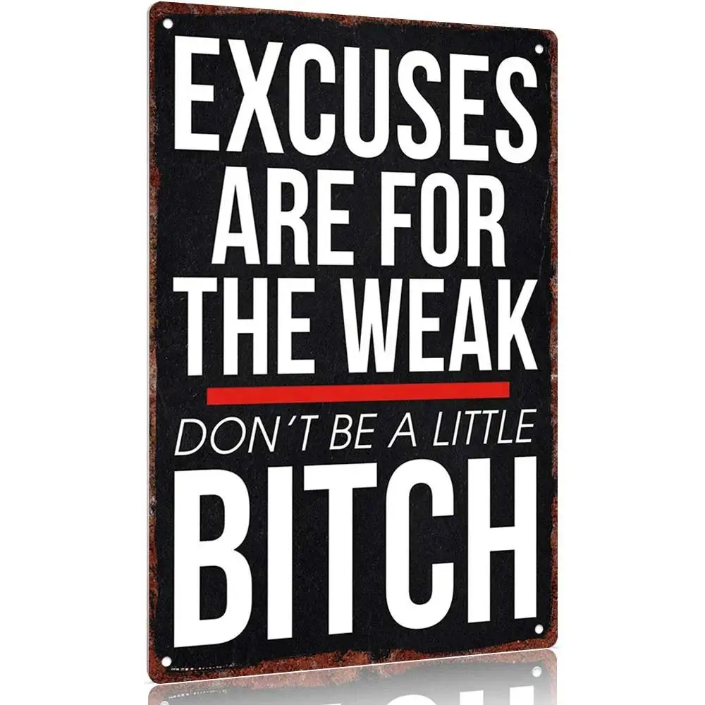 "Excuses Are for the Weak Don't Be a Little Bitch" Aluminum Sign 12x8inch Wall Decor Inspirational Quotes Poster Home Office Gym Decoration Signage Wall Metal Plaque Desk Sign Hanging independence Day,wedding season