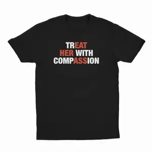 TREAT HER WITH COMPASSION T-Shirt Funny Saying Sarcastic Graphic Shirt, funny shirts, memeshirts, Made in USA Men's Women's Romentic Shirts for summer, water-washed round-neck casual summer