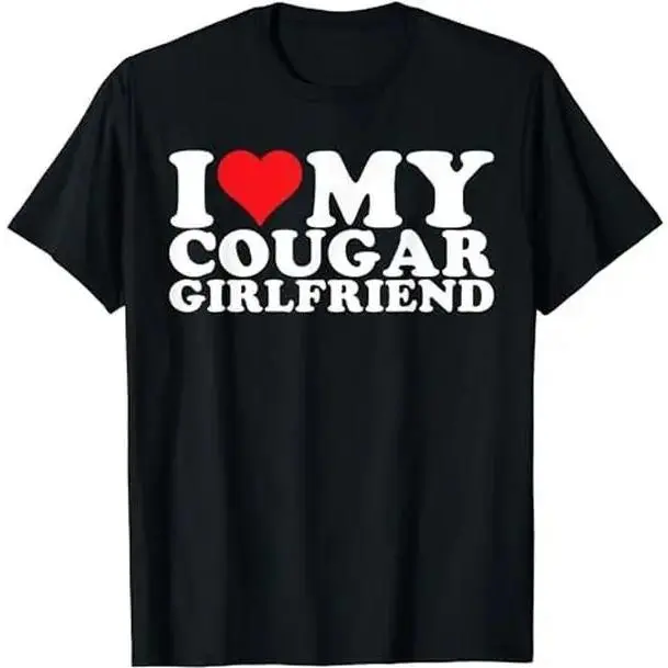 I Love My Cougar Girlfriend I Heart My Cougar Girlfriend GF T-Shirt, Adult funny T-shirt, Gift for Woman and Man
