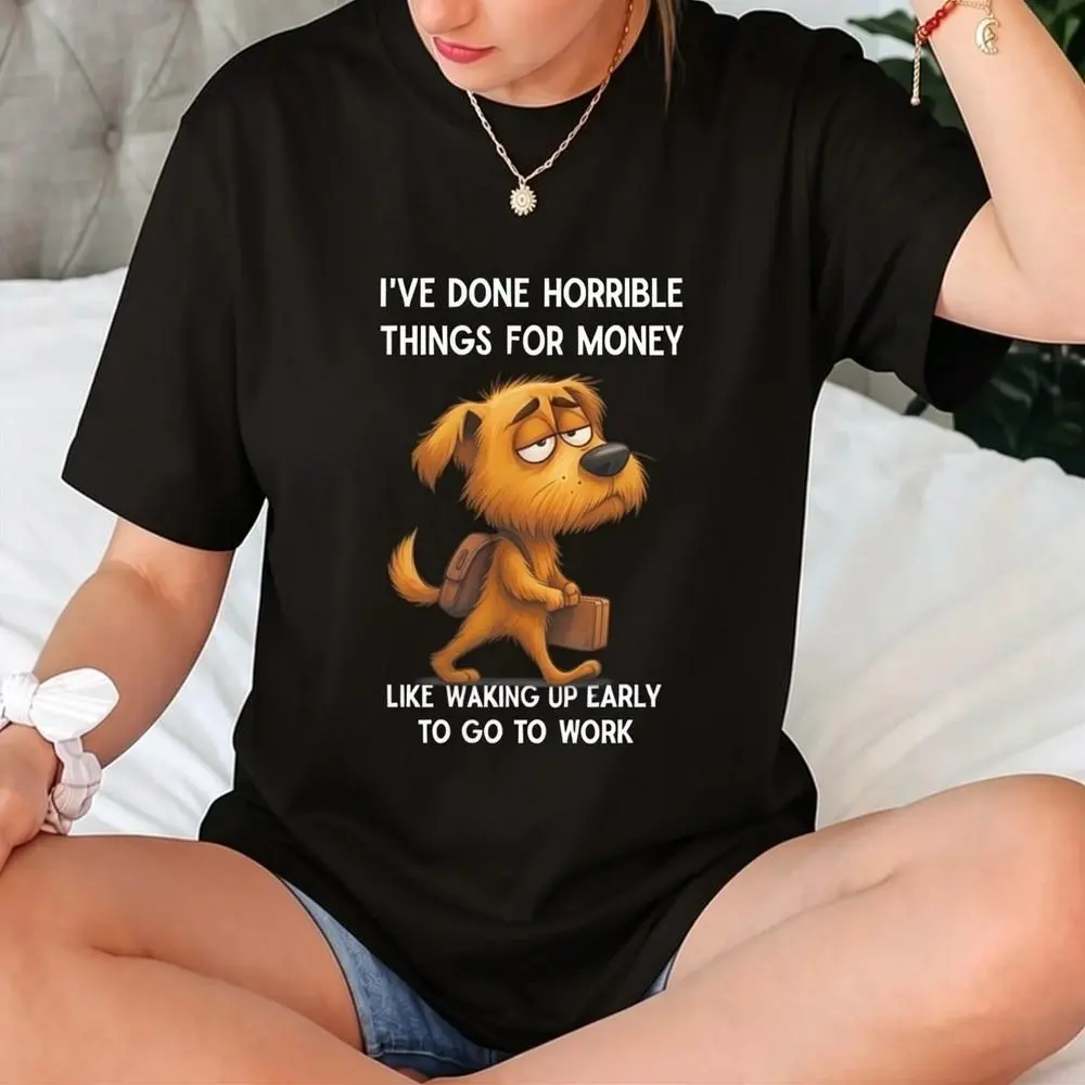 Funny I've Done Horrible Things for Money Like Waking Up T-Shirt
