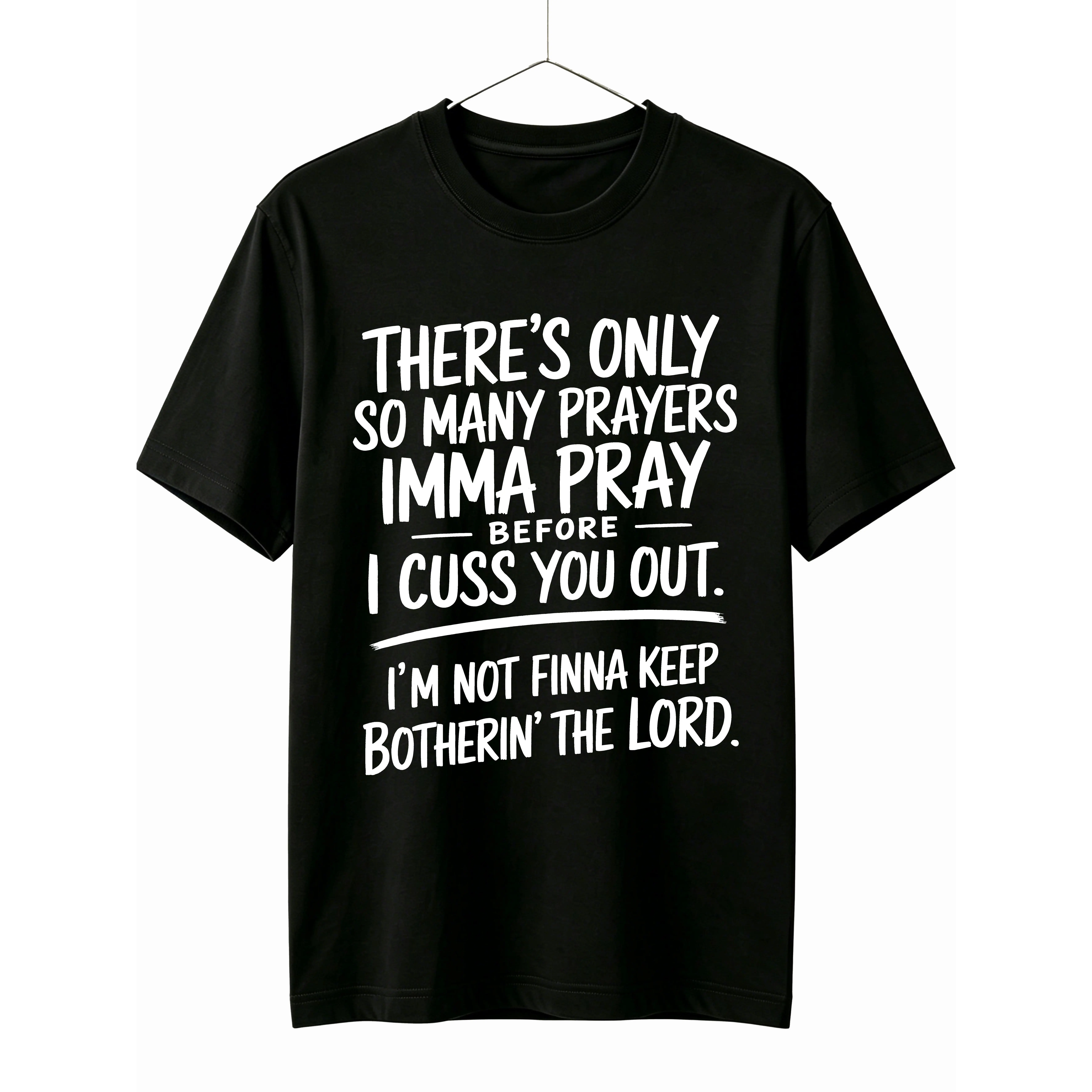 There's Only So Many Prayers I'm Gonna Pray Before I Cuss You Out T-shirt Street Style Holiday Comfortable Gift for Men Dad Friends, Regular Fit Summer Streetwear Relaxed Fit Tee
