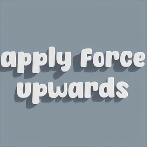Apply force upwards