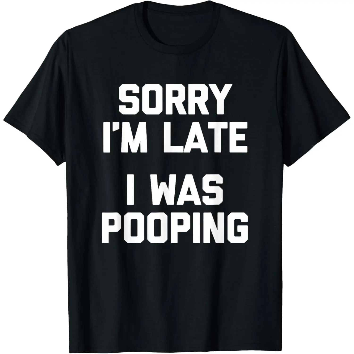 Sorry I'm Late I Was Pooping Funny Slogan Graphic Tee, Good Graphic Tee Oversized Men'S Relaxed Short-Sleeve Tee 100% Cotton Funny Meme Rude Humor Streetwear T-Shirt