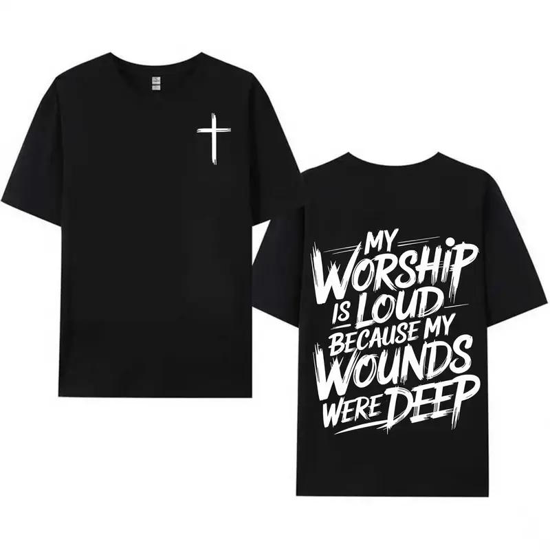 Christian Faith T-Shirt My Worship Is Loud Because My Wounds Were Deep |   Religious Cross Graphic Tee for Men Women