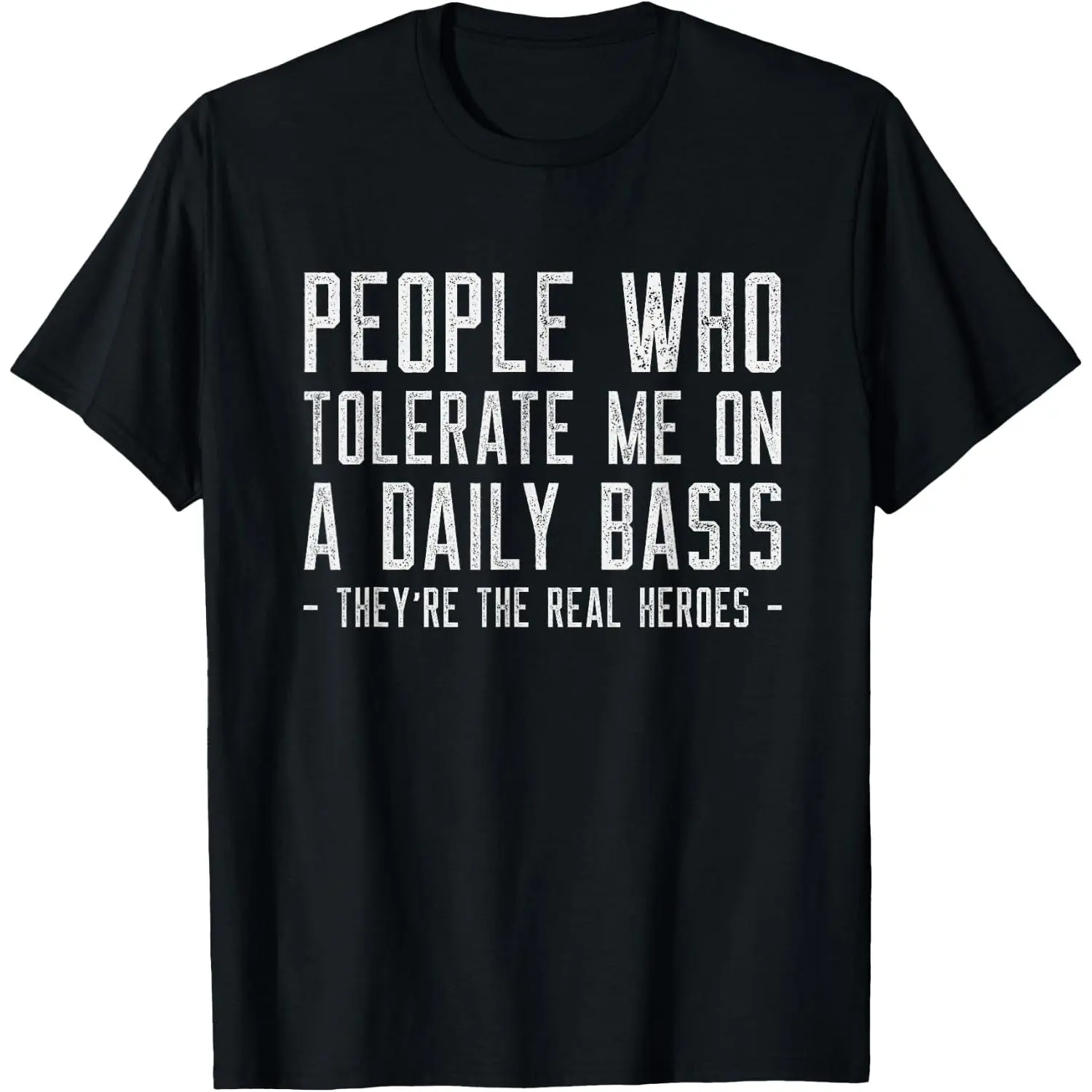 People Who Tolerate Me Are The Real Heroes Funny Sarcastic T-Shirt