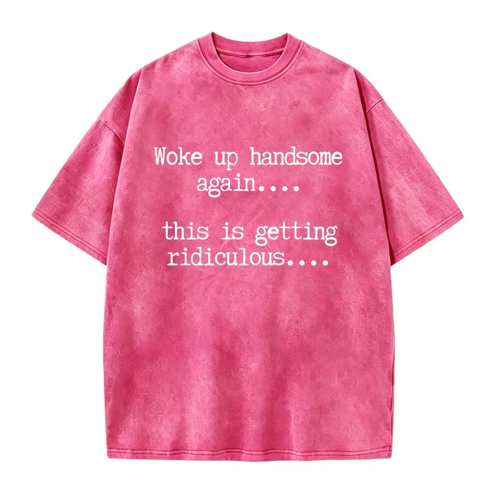 T-Shirts Mens Woke Up Handsome Again Shirt, Funny Self Confidence Graphic Tee, This Is Getting Ridiculous Quote T Shirt, Black Short Sleeve Cotton Top