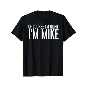 Summer Tshits OF COURSE I'M RIGHT I'M MIKE Gift Idea T-Shirt, Black,., Gift for Men Dad Friends, S-XXXL Graphic Graphic Tees Streetwear Casual Crewneck Shortsleeve Unisex