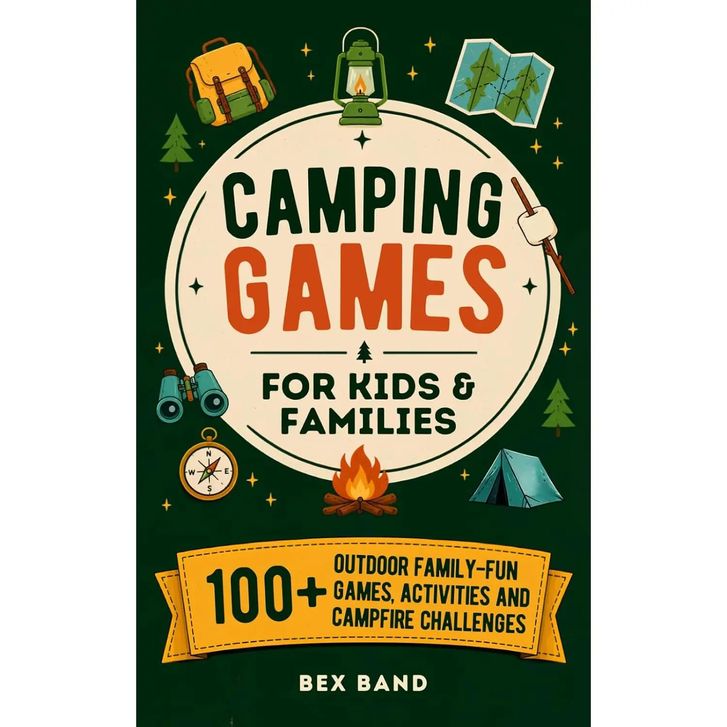 Camping Games for Kids & Families: 100+ Outdoor Family-Fun Games, Activities and Campfire Challenges (Games Ideas Series)
