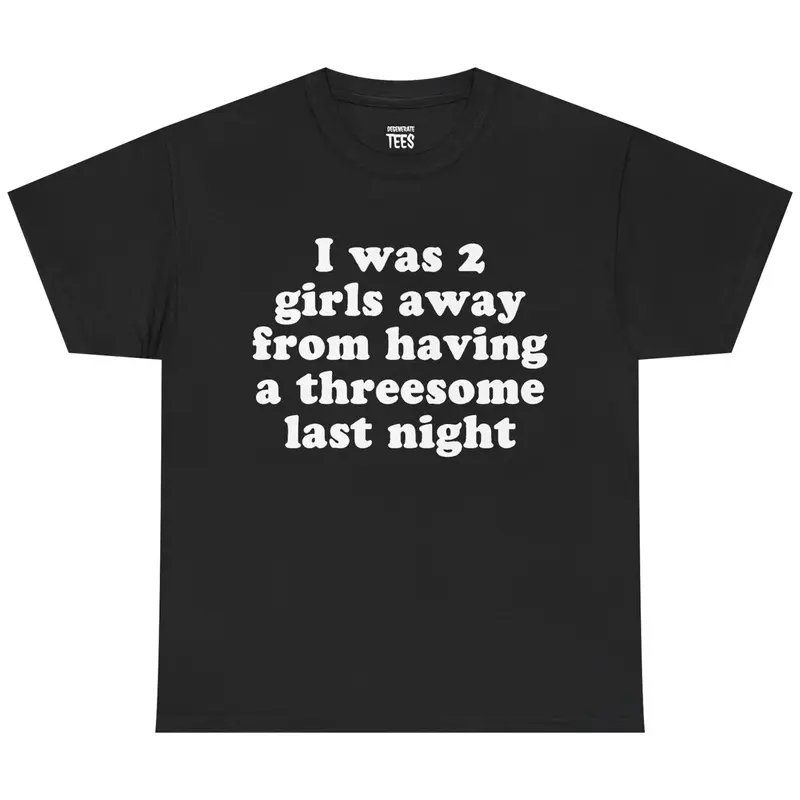 I Was 2 Girls Away Shirt – Funny Unisex Graphic Tee,