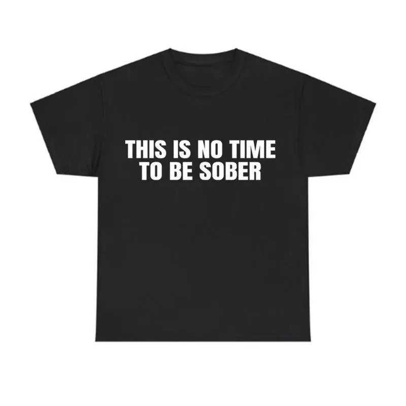 100% Cotton Men's Loose Round Neck Shortsleeve Tshirt - Menswear Mens Clothing, Machine Washable "This Is No Time To Be Sober" Funny Meme Digital Print, Casual Streetwear Top, Trendy Golf Gift
