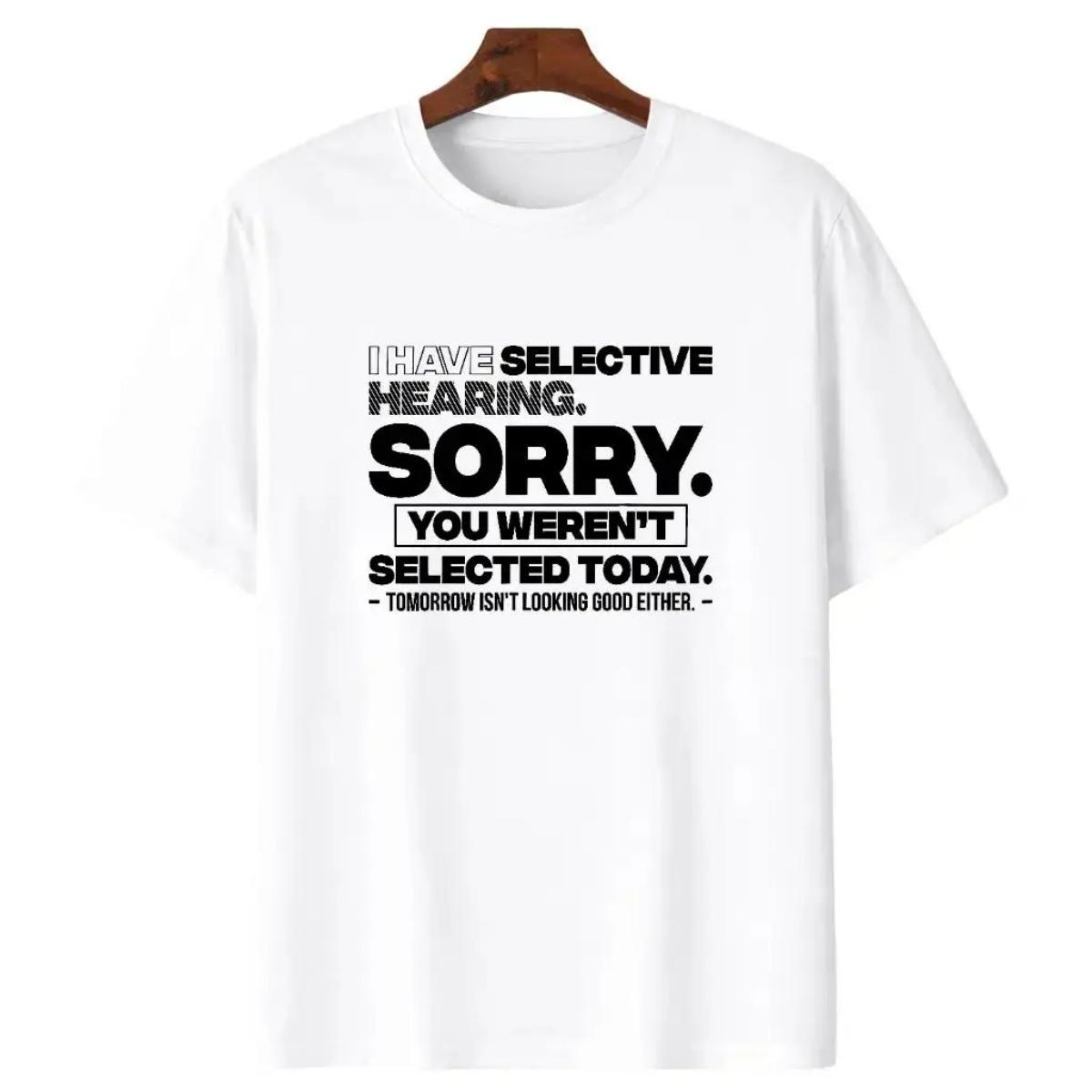 Crew Neck Cotton Polyester Graphic T-Shirt, Funny Slogan Quote Selective Hearing Tee – "Sorry You Weren't Selected", y2k Fashion Casual Streetwear Humor Shirt, Comfortable & Breathable Material, Everyday Outfit, SuperYi