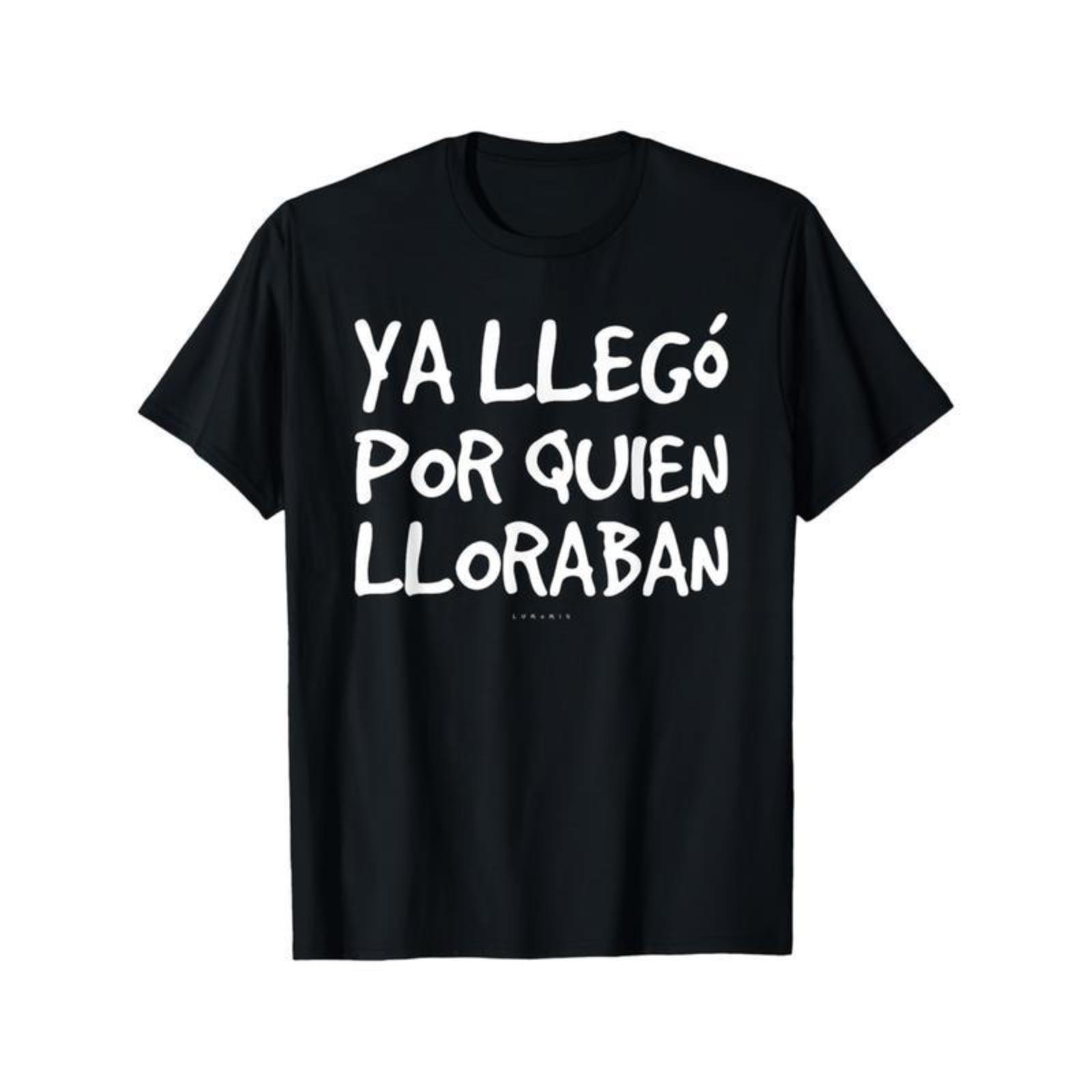 Cotton Funny Spanish Saying T-Shirt - "Ya Llego Por Quien Lloraban" Humorous Graphic Tee, Black with White Text, Regular Fit Short Sleeve Round Neck Casual Shirt for Adults, Machine Washable