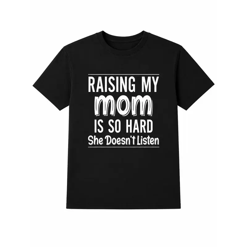 Mom Quote T-Shirt, Raising My Mom Is So Hard She Doesn’t Listen Shirt, Funny Family Humor Text Tee, Black Short Sleeve Cotton Blend Top