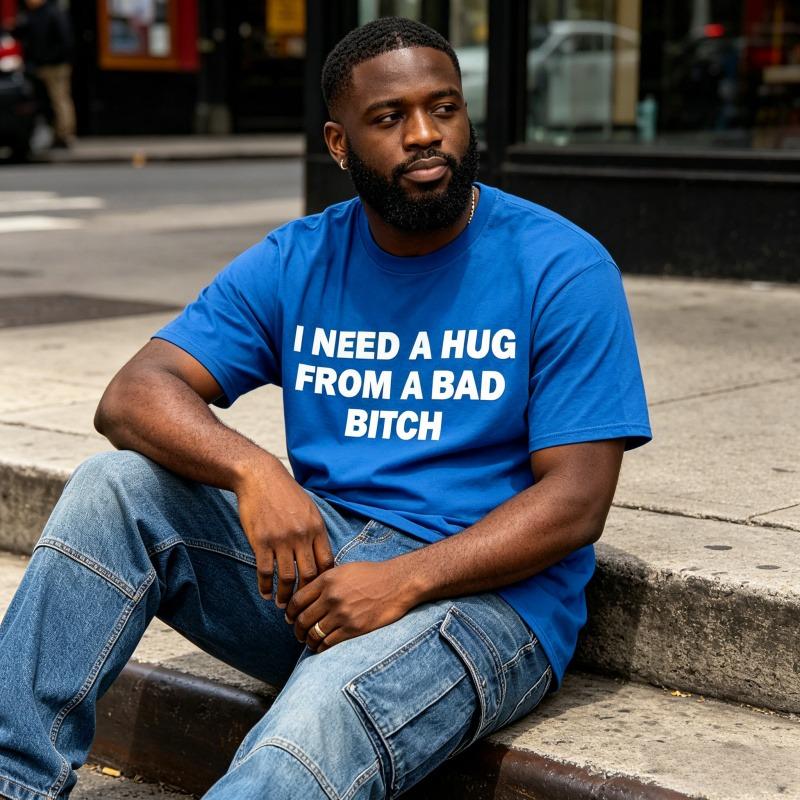 Pure Cotton,Humorous Meme Printed T shirt,I Need A Hug From A Bad Bitch,Design Unisex Short Sleeve Soft Fabric ,Oversized Crew-Neck Tee,Gift