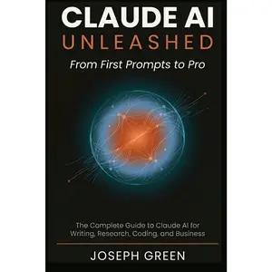 CLAUDE AI UNLEASHED From First Prompts to Pro: The Complete Guide to Claude AI for Writing, Research, Coding, and Business (The Claude AI Mastery Series) - Paperback