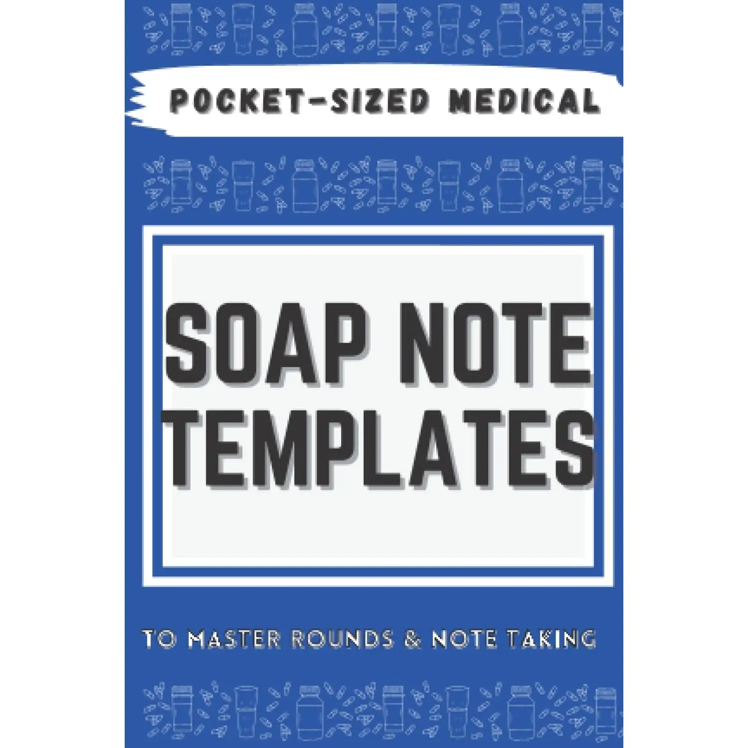 Pocket-Sized  SOAP Note Templates: 90+ Fill-Ins, H&P, Progress Note, Nurse Practitioner,  Student, Physician, Physician Assistant,  , Clinical: To Master Rounds & Note Taking - Paperback