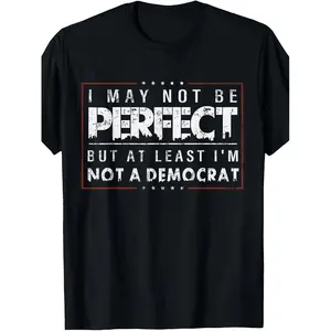 I Might Not Be Flawless, But at Least I'M Not Affiliated with The Democrats. Unisex T-Shirt Suitable for Both Men And Women, Featuring a Printed Design for The Summer of 2026, with Short Sleeves And a Weight of 180G