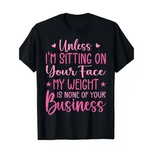 Funny 'Unless I'M Sitting on Your Face My Weight Is None of Your Business' Tshirt Crew Neck Casual Fit for All Seasons Same Style for Men And Women Summer S Seasonal Casual And Trendy Round Neck High Street Short-Sleeve