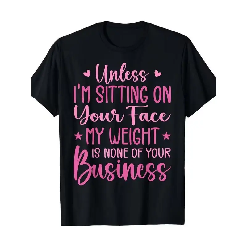 Funny 'Unless I'M Sitting on Your Face My Weight Is None of Your Business' Tshirt Crew Neck Casual Fit for All Seasons Same Style for Men And Women Summer S Seasonal Casual And Trendy Round Neck High Street Short-Sleeve