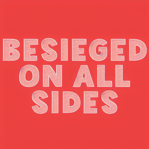 Besieged on all sides