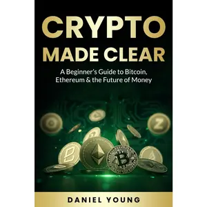 Crypto Made Clear: A Beginner's Guide to Bitcoin, Ethereum & the Future of  - Paperback