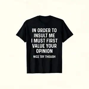 Funny Sarcastic Quote T-Shirt - "In Order to Insult Me I Must First Value Your Opinion" - Casual Round Neck Tee with Iron- Transfer Print, - Fit for Humor Apparel grandma's  favorite  shirt trendy t-shirt