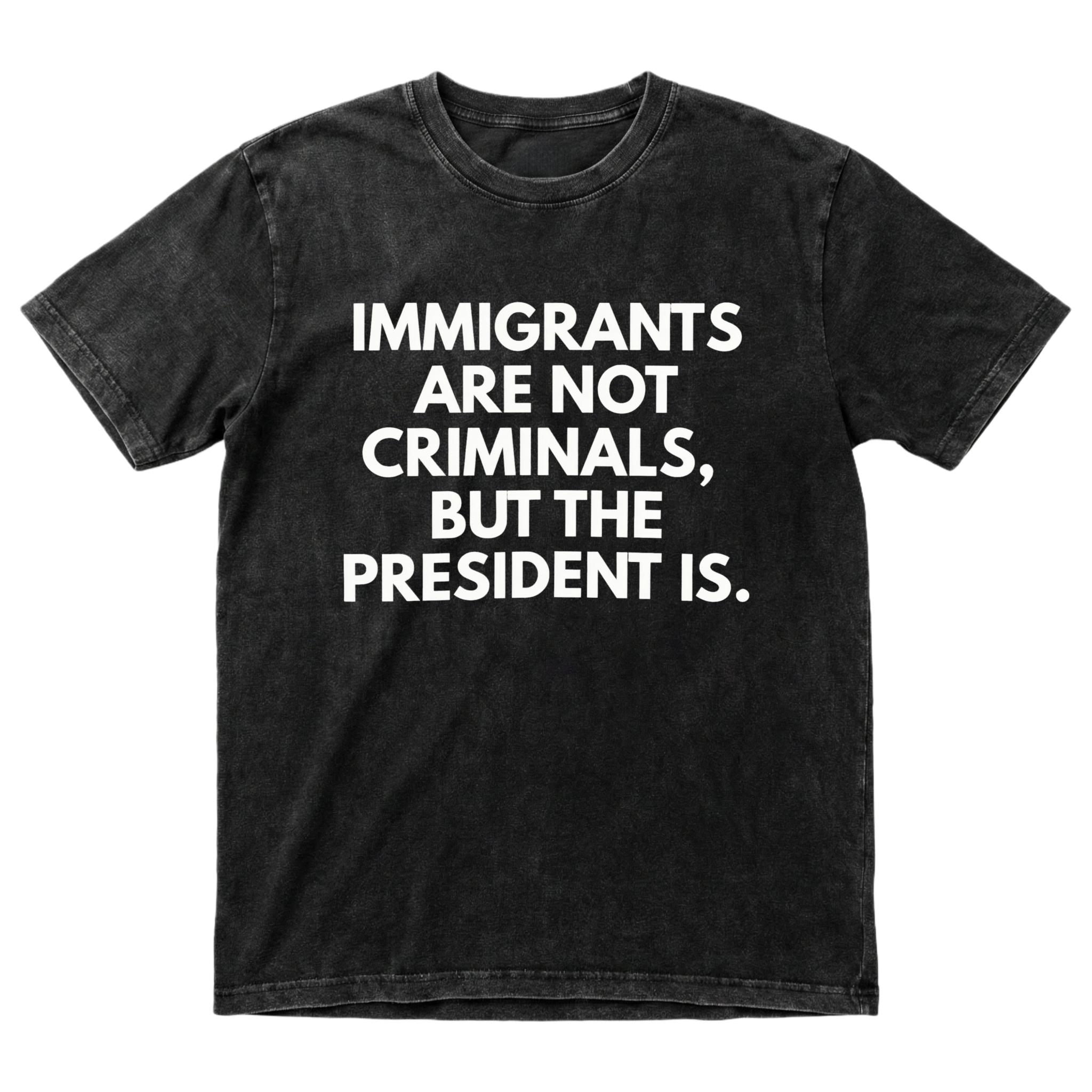 Immigrants Are Not Criminals But The President Is Funny T-Shirt Cotton Crew Neck Short Sleeve Casual Classic Graphic Tee for Men Comfortable Versatile Everyday Wear
