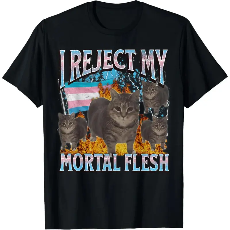I Reject My Mortal Flesh Fun Trans Lgbtq Cat Meme Bootleg T-Shirt