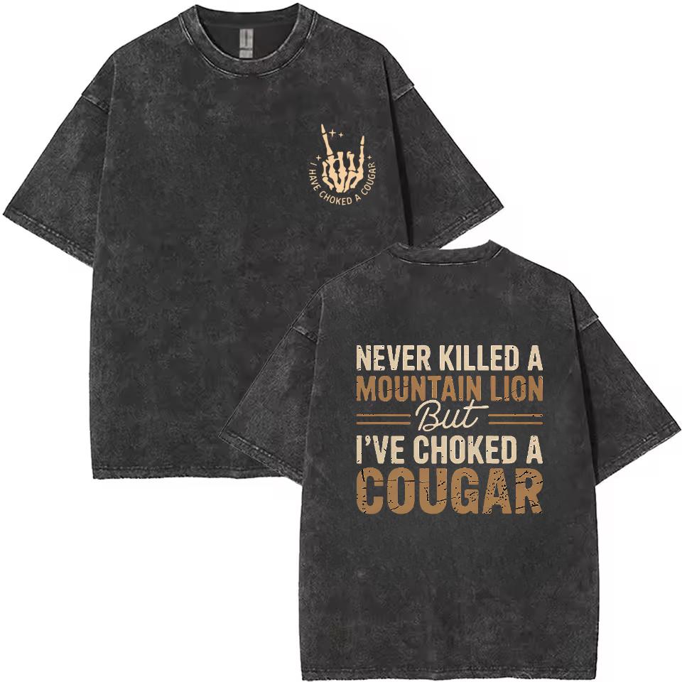Never Killed a Mountain Lion But I have Choked a Cougar Funny Quote T-Shirt, Sarcastic Humor 2 Sided Graphic Design Unisex Cotton T-shirt for  for Women Womenswear Top