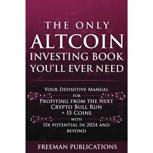 The Only Altcoin Investing Book You'll Ever Need: Your Definitive Manual for Profiting from the Next Crypto Bull Run + 15  with 15x Potential in 2024 and  (Cryptocurrency for Beginners) - Paperback