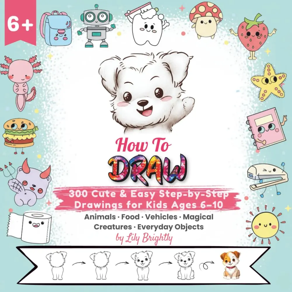 How to Draw Everything: 300 cute Step-By Step Drawings for  Ages 6-10 - Paperback