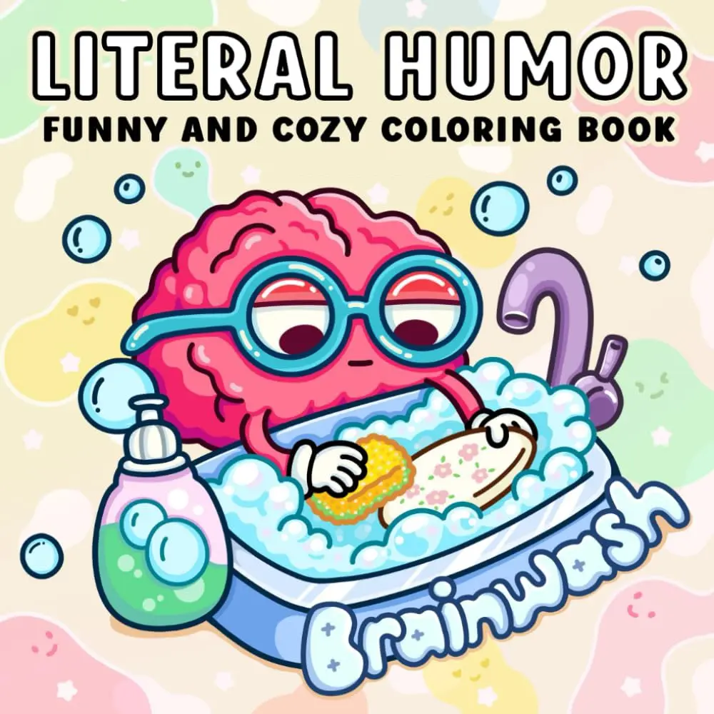 Literal Humor: Funny and Cozy Coloring Book for Adults and Teens,Pun Joke Brainwash Cartoon Illustrations, Bold Easy Thick Line Stress Relief Anxiety Therapy ASMR Satisfying Coloring Pages For Meme & Humor Lovers