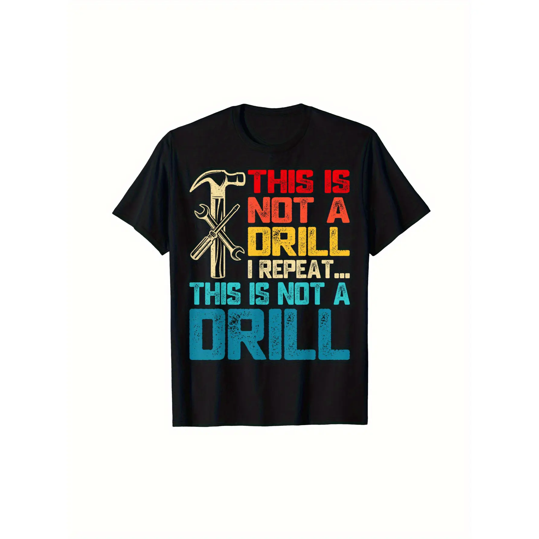 Men's White T-Shirt with "This Is Not A Drill" Bold Multicolor Tool Print (Hammer & Wrench Drill) - Heavy-Duty Construction Worker Style, Casual Round Neck Tee for DIY Projects, Tradesmen & Handyman Apparel, construction t shirt for men,construction t shi