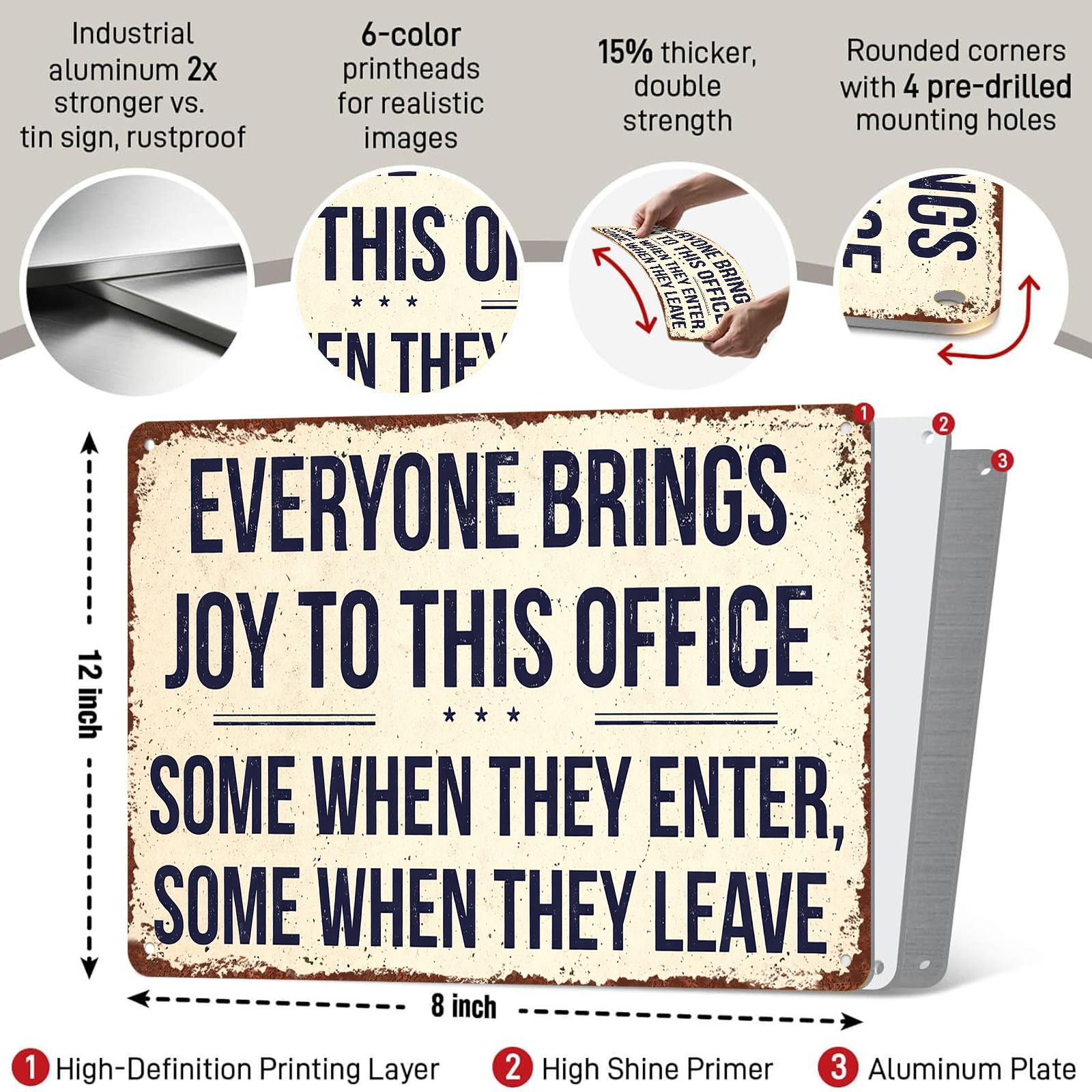Everyone Brings Joy To This Office Some When They Enter Some When They Leave 12x8 Inch Aluminum Metal Sign - Funny Sarcastic Office Wall Decor for Workspace, Cubicle, Break Room - Retro Rustic Tin Sign Gift for Coworkers & Humor Lovers
