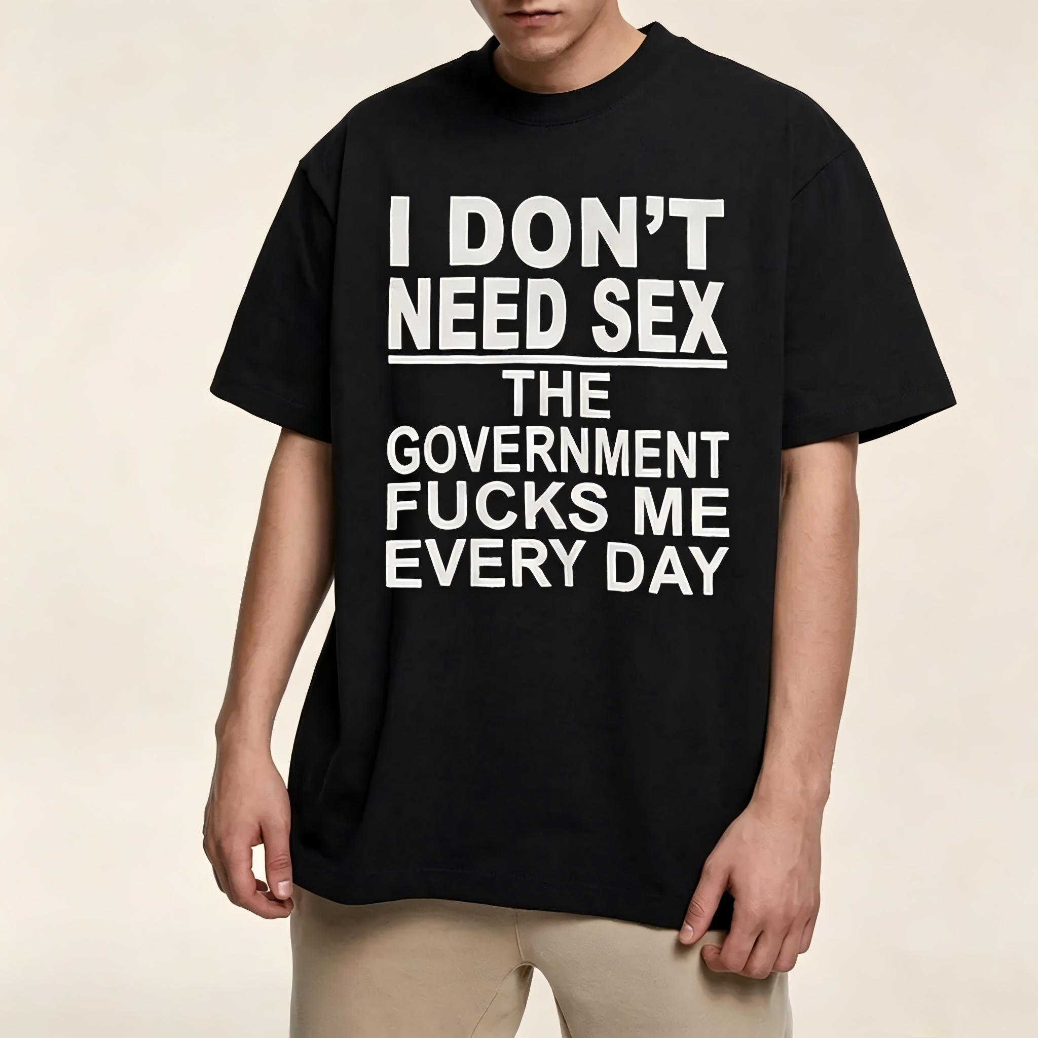 Tee4daddy - Government Fk Me Every Day T-Shirt, Graphic Round Neck Shirt, Comfortable Streetwear, Men Cotton Shirt, Casual Streetwear