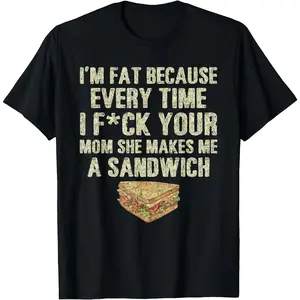 Kedomiu I'M Fat Every Time I Fck Your Mom She Makes Me A Sandwich T-Shirt Casual Crewneck for Men with Sarcastic Humorous Slogan day shirt