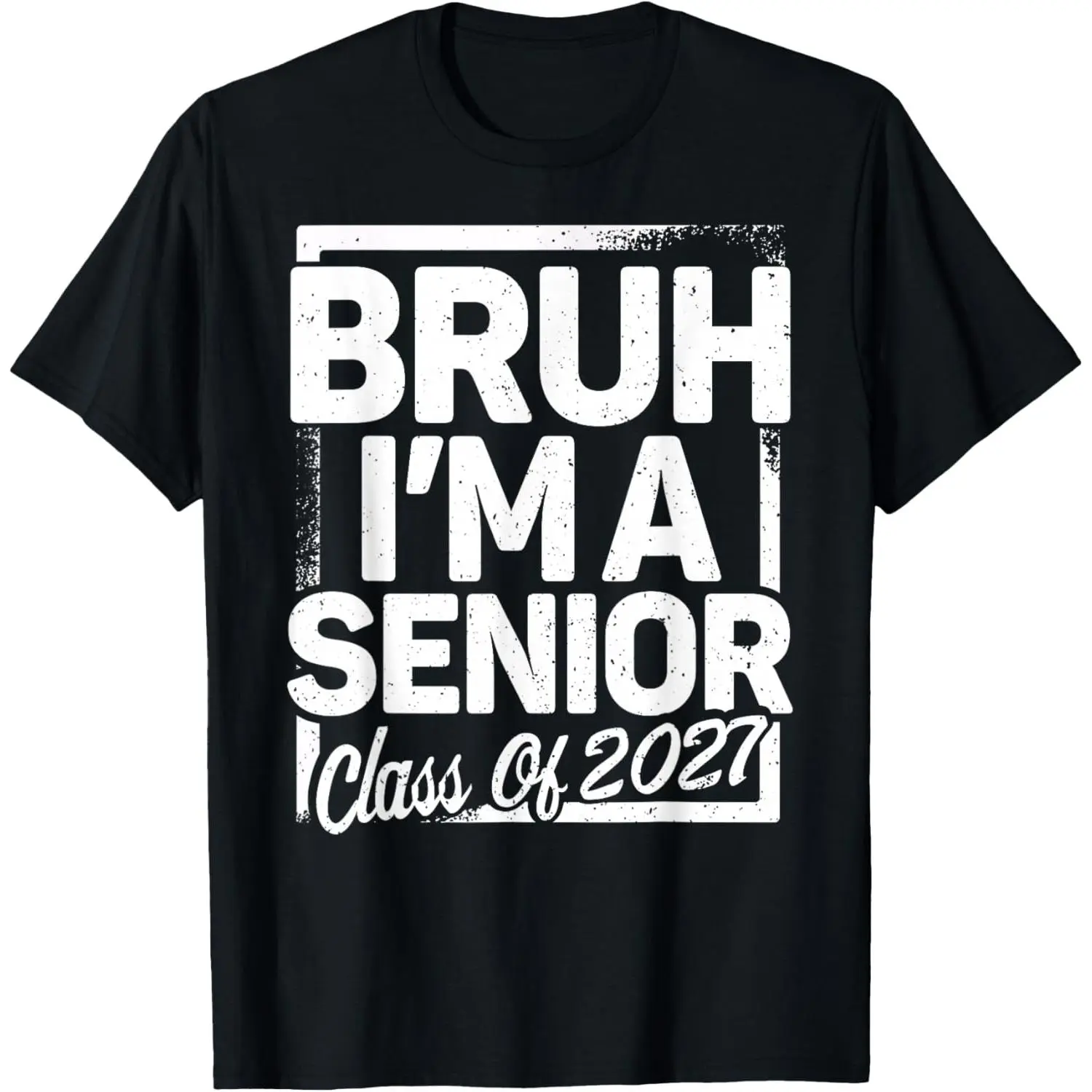 Bruh I'm A Senior 27 Class Of 2027 Funny School Graduation T-Shirt Bruh I'm A Senior 27 Class Of 2027 Funny School Graduation T-Shirt