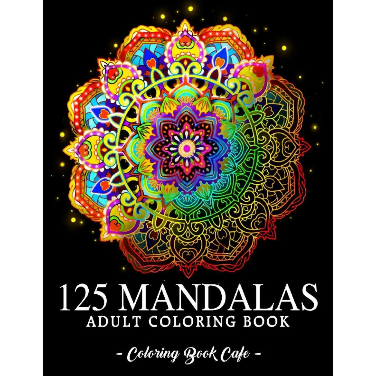 125 Mandalas: An Adult Coloring Book Featuring 125 of the World’s Most Beautiful Mandalas for Stress Relief and Relaxation
