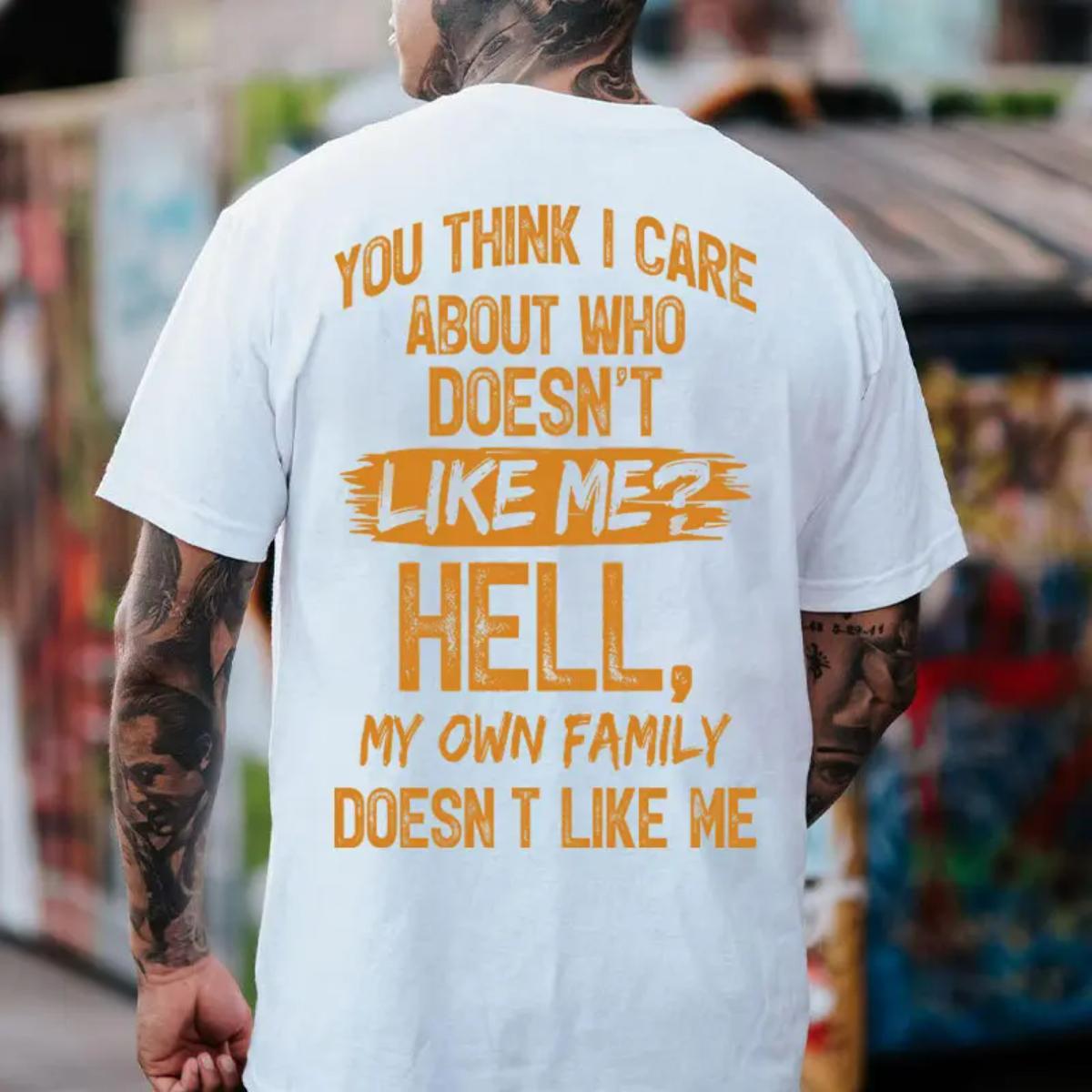Crew Neck Cotton Polyester Graphic T-Shirt, "You Think I Care About Who Doesn’t Like Me Hell My Own Family Doesn’t Like Me" Funny Slogan Tee, y2k Fashion Casual Streetwear Humor Shirt, Everyday Outfit, SuperYi