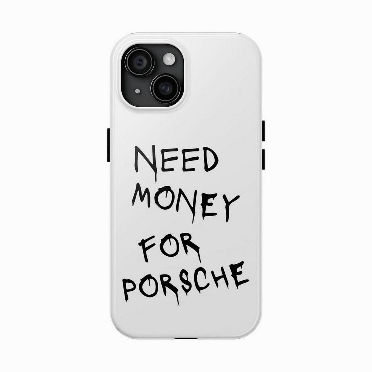 Need Money For Porsche Tough Phone Case, Custom Vehicle Design, Automotive Gift, Racing Enthusiast Present, Durable, Waterproof, Glossy Finish