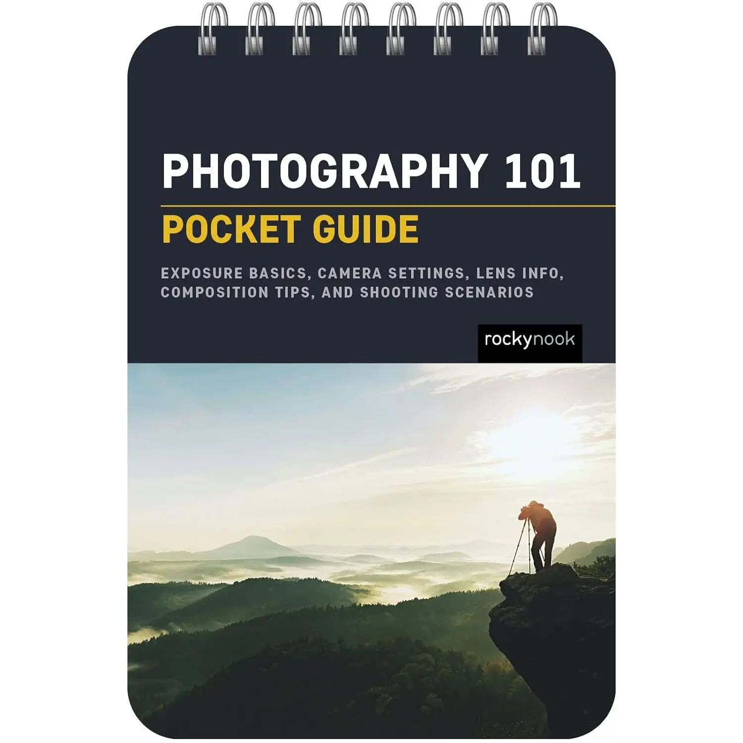 Photography 101: Pocket Guide: Exposure Basics, Camera Settings, Lens Info, Composition Tips, and Shooting Scenarios (The Pocket Guide Series for Photographers, 18)