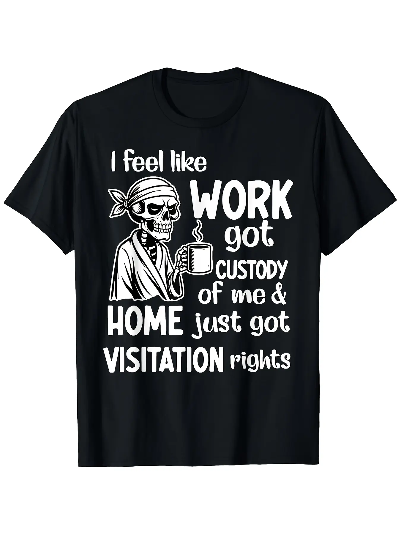 Men's Funny "I Feel Like Work Got Custody Anel Custody of Me" T-Shirt - Retro Humor Saying, Soft Short Sleeve Round Neck Tee, Machine Washable Gift Suitable for Spring, Summer & Year-Round Casual Wear for Work-Life Balance Jokes