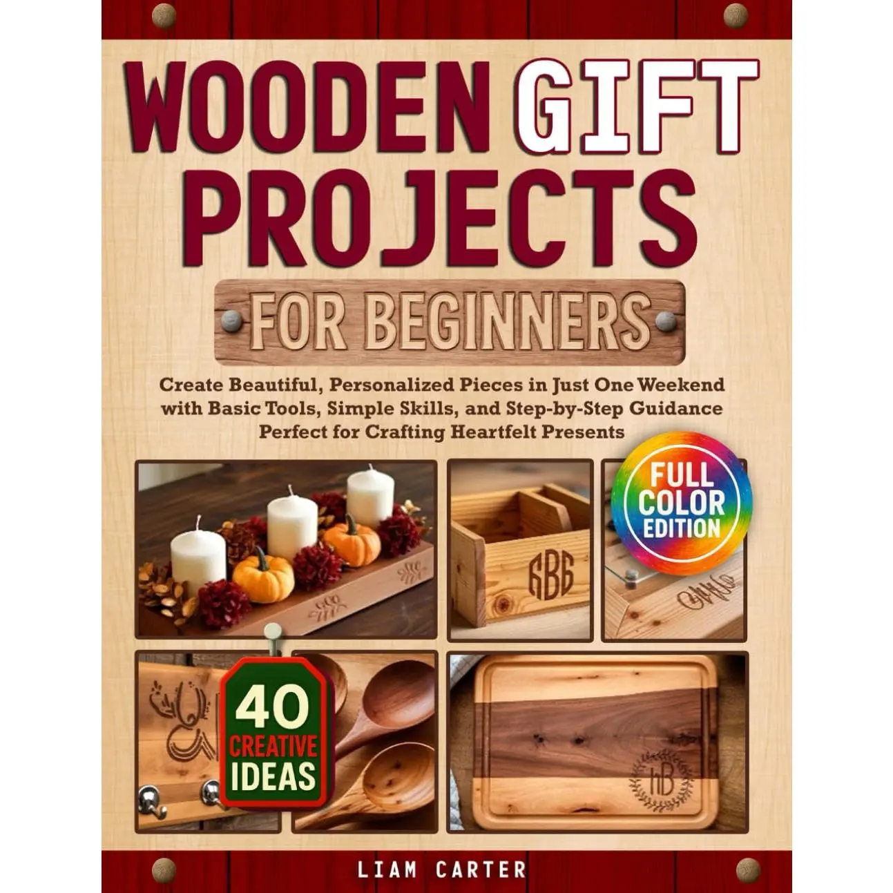 Wooden  Projects For Beginners: Create Beautiful, Personalized Pieces in Just   with  Tools, Simple Skills, and Step-by-Step Guidance –  for Crafting Heartfelt Presents - Paperback