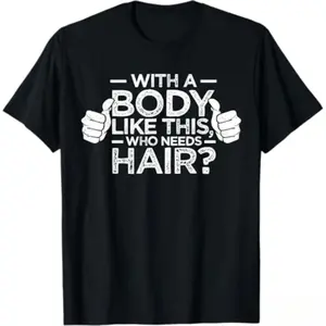 Oversized Soft Short-Sleeve Cotton Fabric Sports Top, "With A Body Like This Who Needs Hair" Graphic Tee for Bald Men Dad Gifts