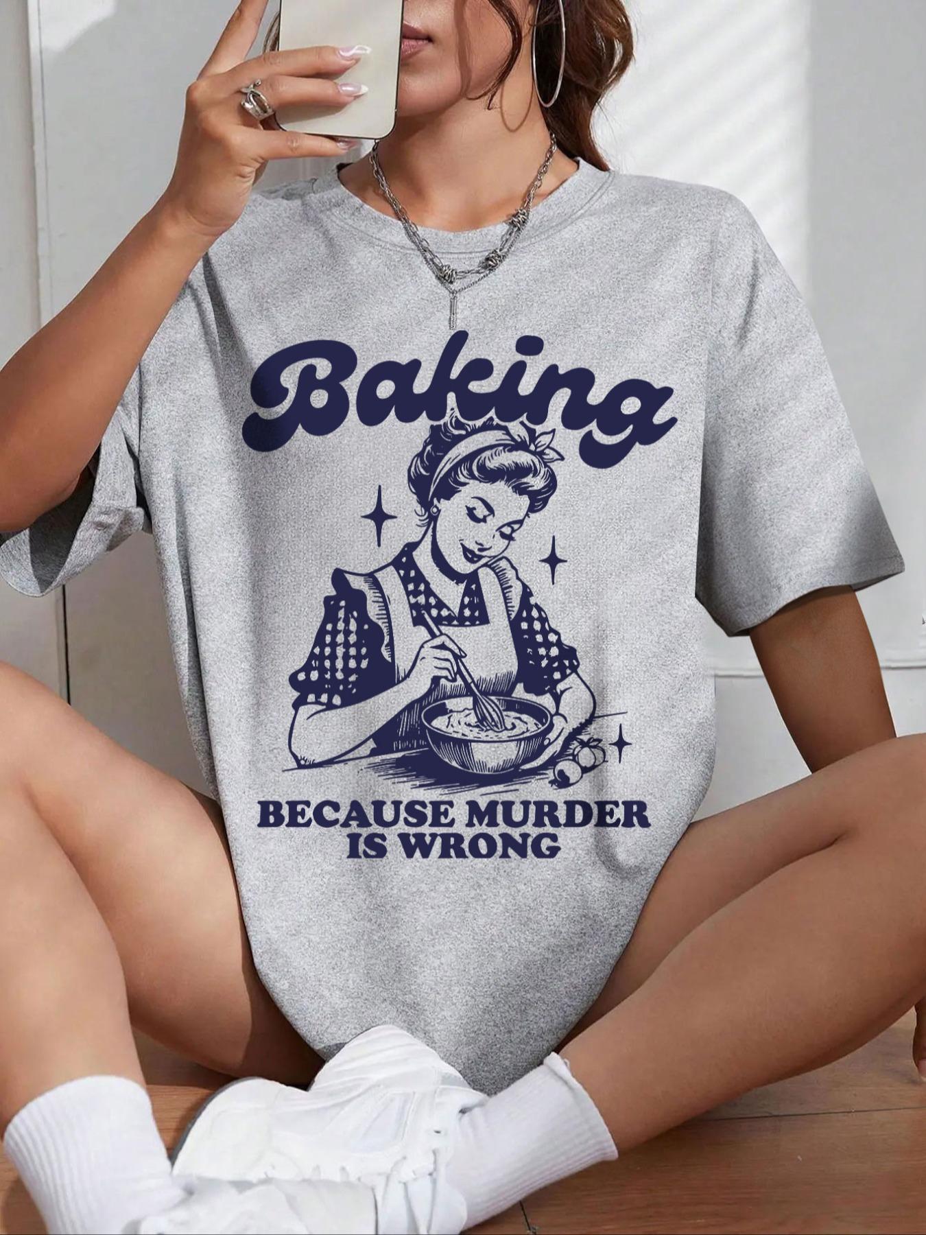 Women's "Baking Because Murder Is Wrong" Slogan Print Round Neck Tee, Top, Back To School Outfits, Casual Letter Print Half Sleeve T-shirt for Daily Holiday Outdoor Wear, Graphic Tees, Ladies Clothes for Fall