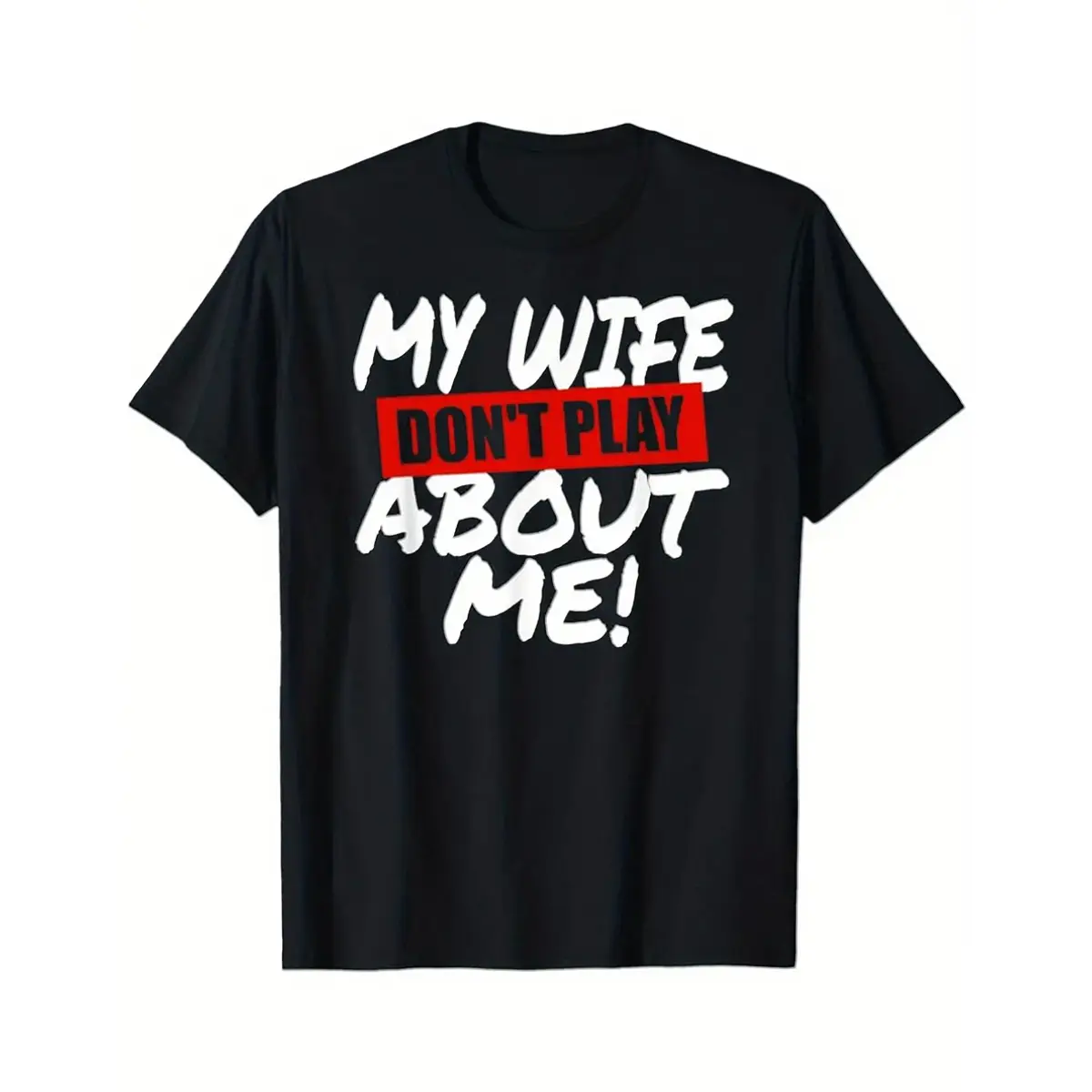 Men's Short-Sleeve Funny Slogan T-Shirt - Menswear, Casual, Bold "My Wife Doesn’t Play About Me" Print, Round Neck, Married Husband Urban Streetwear, Valentine's Day Gift, All Seasons, Hand Wash Safe, Chinese New Year Top