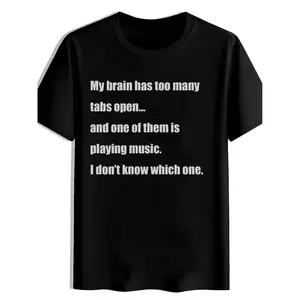 New Arrival Recommendation Men And Women Funny T-Shirt My Brain Has Too Many Tabs Open And One of Them Is Playing Music I Don'T Know Which One Crew Neck Comfortable And Soft Local Delivery